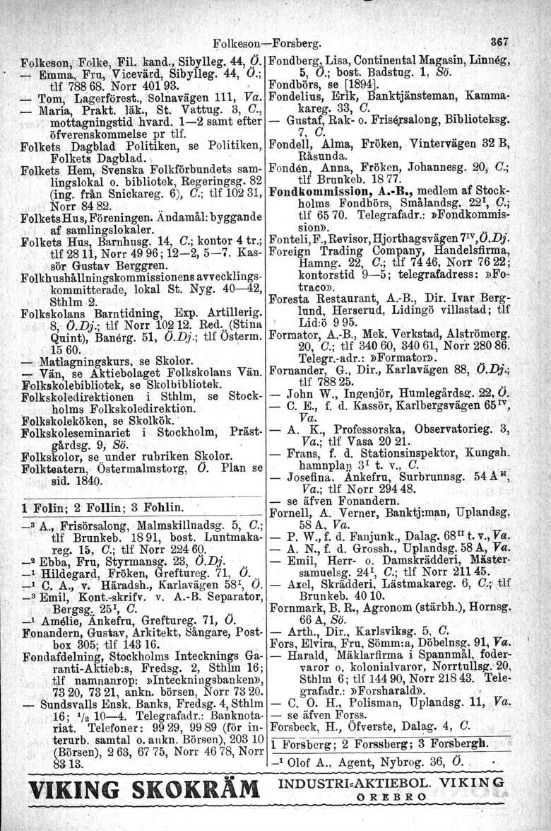\' Folkeson-e-Porsberg. '~~7, Folkeson; F.oUte,-Eil, kand.,sibylleg.44, O. Fondberg, Lisa, Conbinental Magasin, Linneg, _ Emma; Fru,,Vicevärd, Sibylleg. 44, O.; 5, O.; bost. Badstug. 1, Bä.