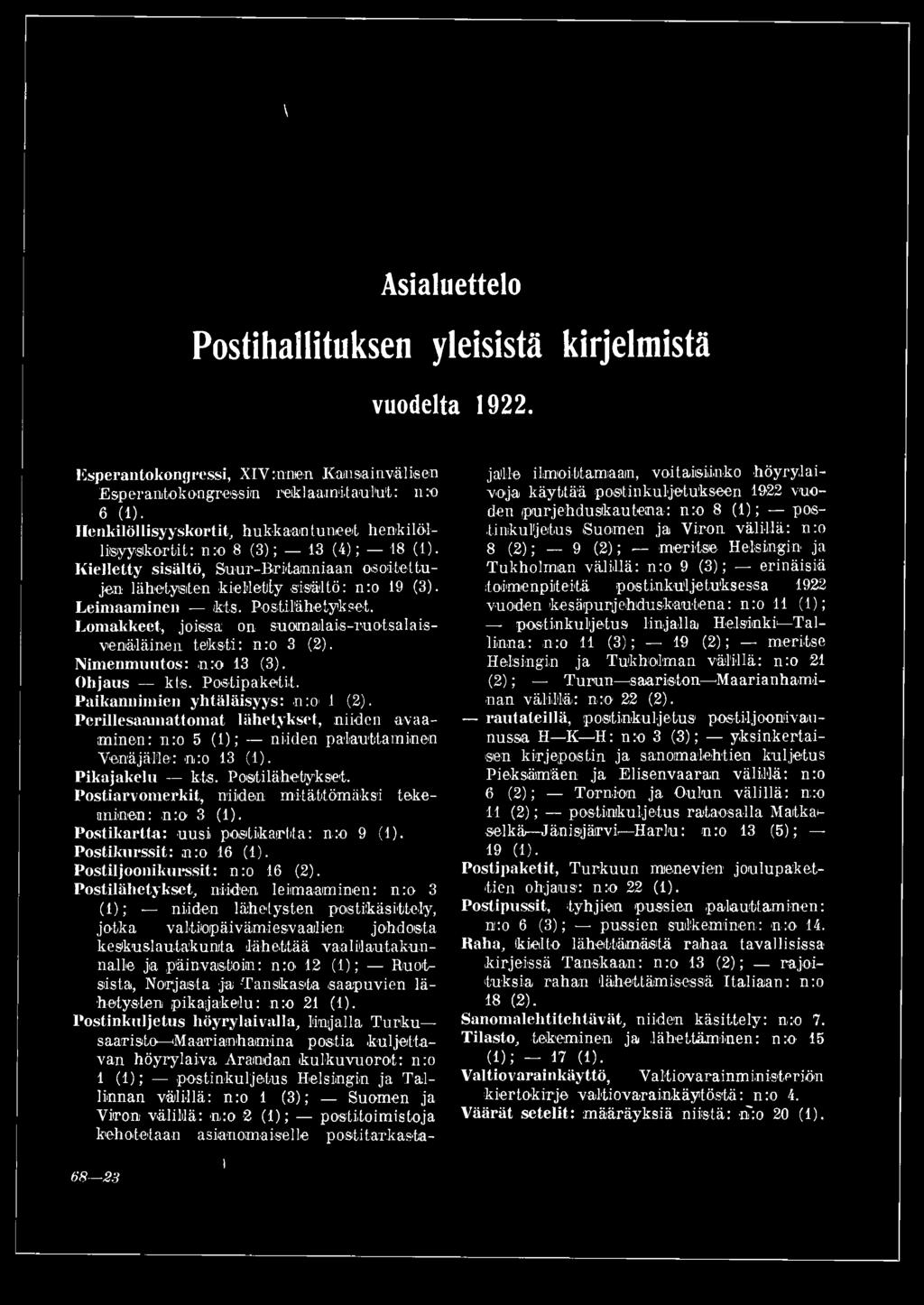Postilähetykset. Lomakkeet, joissa on- suomalais-ruotsalaisvenäläinen teksti: n:o 3 (2). Nimenmuutos: nuo 13 (3). Ohjaus kts. Postipaketit. Paikannimien yhtäläisyys: nuo i (2).