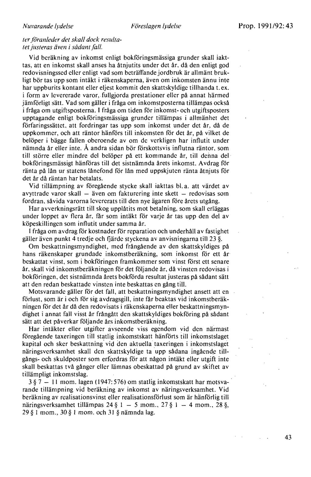 Nurara11de lydelse Föreslagen IJ, delse Prop. 1991/92: 43 terfora11leder det skall dock resultatet justeras äve11 i sådalll fall.