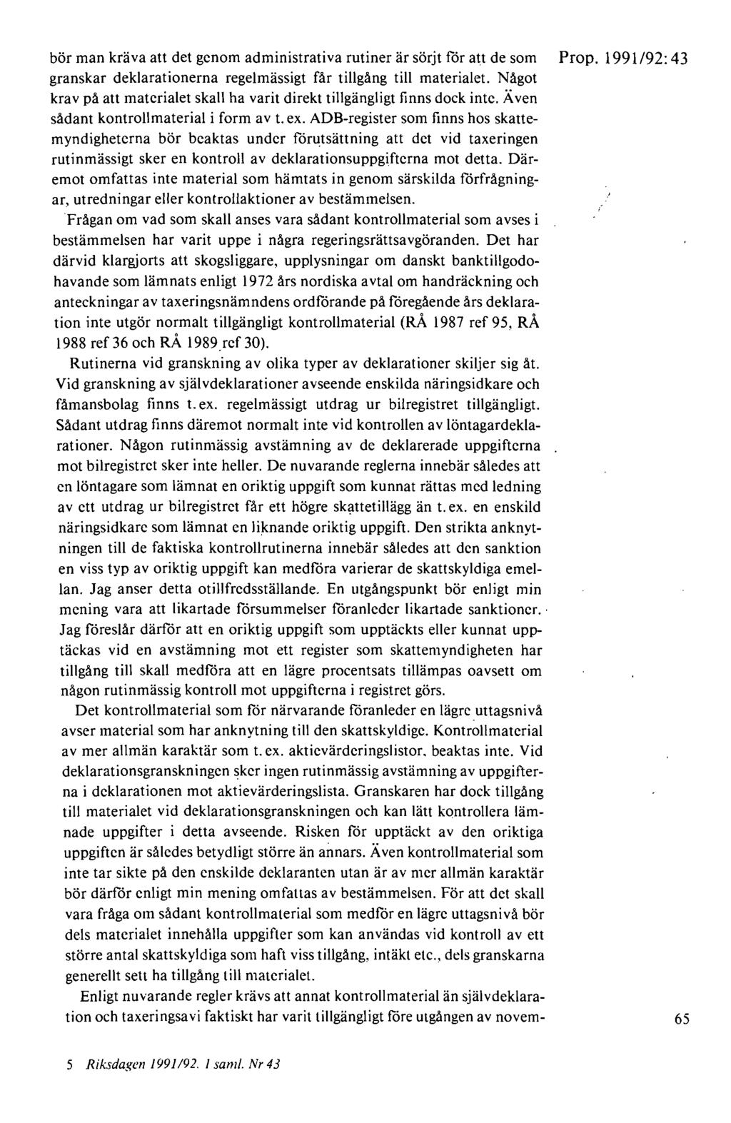 bör man kräva att det genom administrativa rutiner är sörjt för att de som Prop. 1991/92:43 granskar deklarationerna regelmässigt får tillgång till materialet.