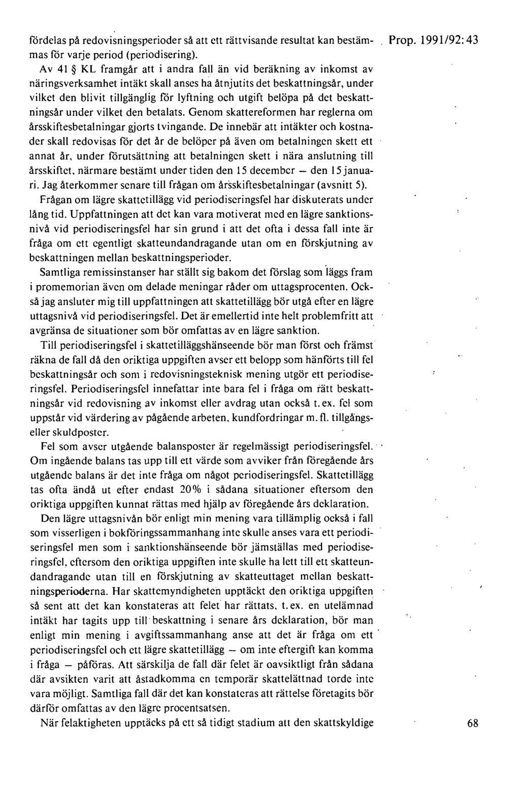 fördelas på redovisningsperioder så att ett rättvisande resultat kan bestäm- Prop. 1991/92: 43 mas för varje period (periodisering).