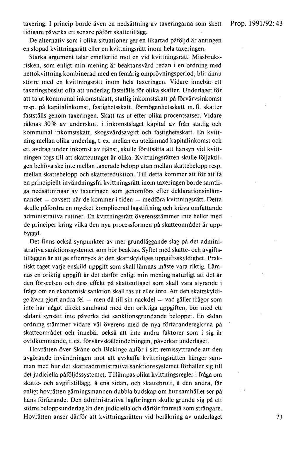 taxering. I princip borde även en nedsättning av taxeringarna som skett Prop. 1991/92:43 tidigare påverka ett senare påfört skattetillägg.