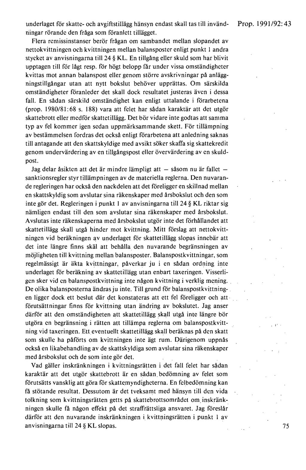 underlaget för skatte- och avgiftstillägg hänsyn endast skall tas I ill invänd- Prop. 1991/92:43 riingar rörande den fråga som föranlett tillägget.