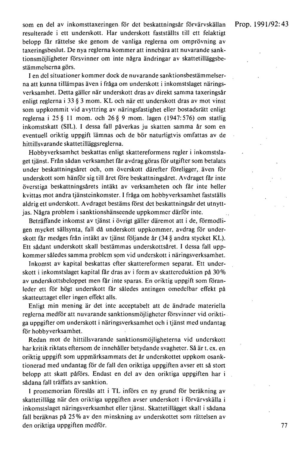 som en del av inkomsttaxeringen. för det beskattningsår förvärvskällan Prop. 1991192: 43 resulterade i ett underskott.