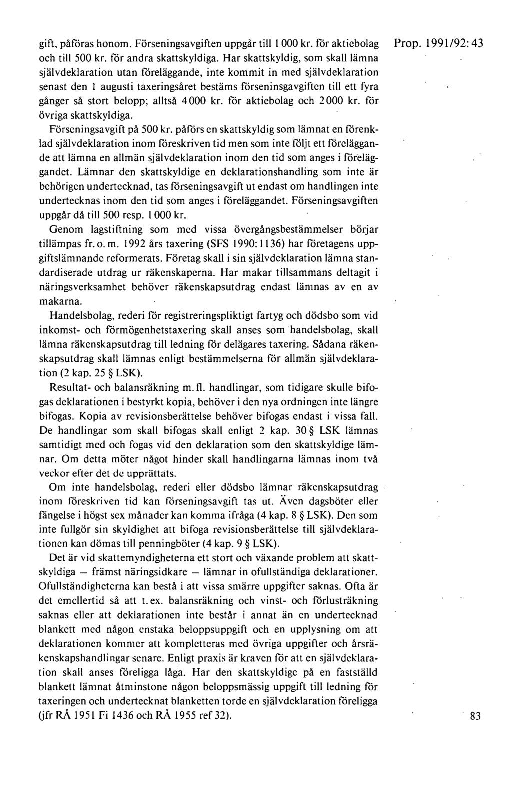 gift, påföras honom. Förseningsavgiften uppgår till 1 000 kr. för aktiebolag Prop. 1991 /92: 43 och till 500 kr. för andra skattskyldiga.