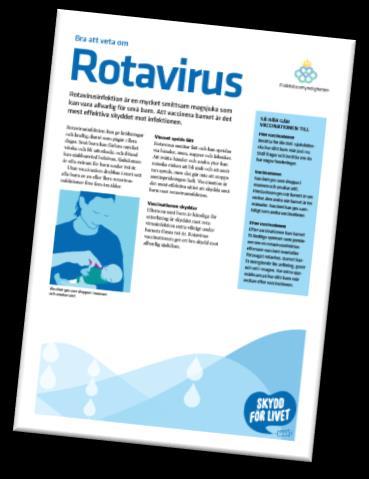 Viktigt för Barnhälsovården Att på ett tryggt sätt informera om sjukdomen rotavirus-ge, nyttan med vaccination samt om kända biverkningar Informera