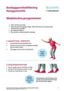 MOTION Skelettförbundets hemgymnastikprogram Lätt: Muskel- och balansrörelser, även för dig som nyligen haft kotfrakturer. Medelsvår: Tränar balans och muskelstyrka.