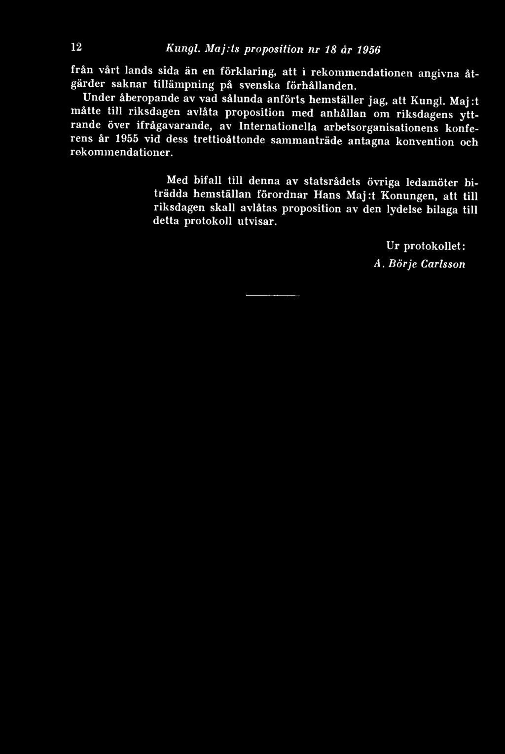 Maj :t måtte till riksdagen avlåta proposition med anhållan om riksdagens yttrande över ifrågavarande, av Internationella arbetsorganisationens konferens år 1955 vid dess