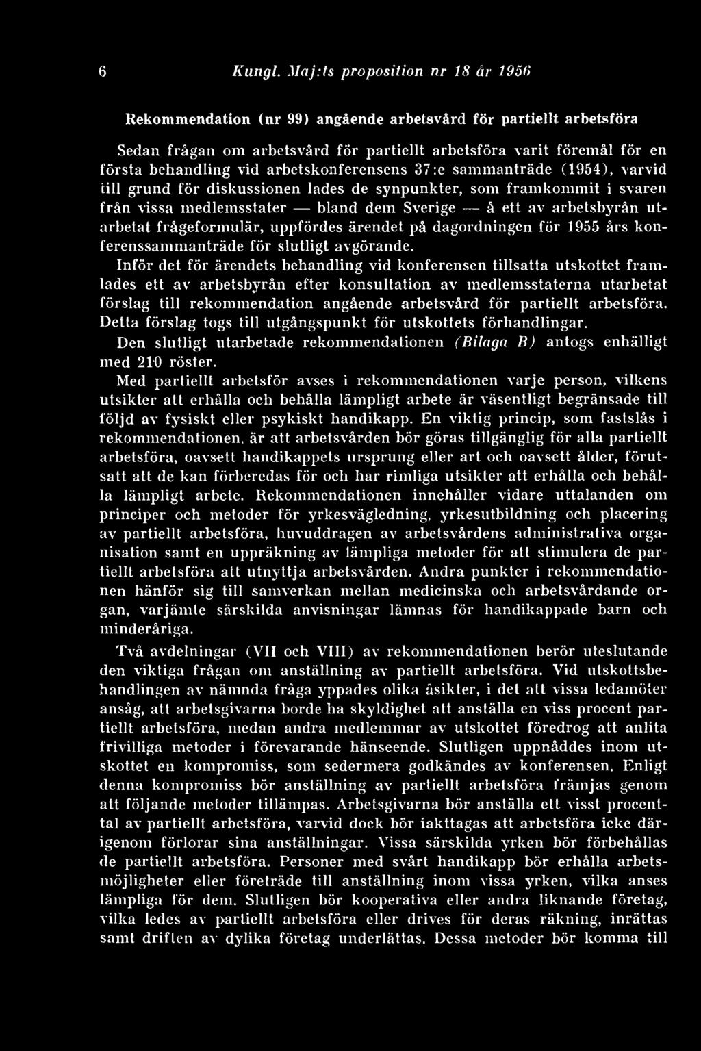 sammanträde (1954), varvid till grund för diskussionen lades de synpunkter, som framkommit i svaren från vissa medlemsstater bland dem Sverige å ett av arbetsbyrån utarbetat frågeformulär, uppfördes
