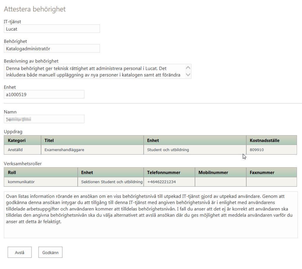 2.4.2 Attestera ansökan om behörighet Attesteraren (ansvarig chef på attestorganisation/användare med behörigheten Delegerad attest och Katalogadministratör) får ett meddelande per e-post om att en