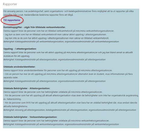 2.9 Rapporter 2.9.1 Behörighetsöversikt Aktör: Katalogadministratör och ansvarig på Attestorganisation (kan delegeras), ServiceDesk och SuperAdmin.