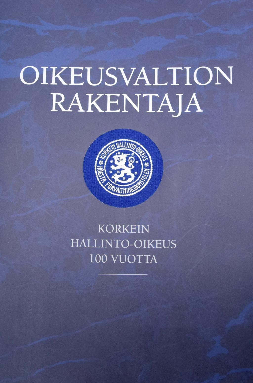 JUBILEUMSBOK För att hedra högsta förvaltningsdomstolens 100-årsjubileum utgavs jubileumsboken Oikeusvaltion rakentaja Korkein hallinto-oikeus 100 vuotta i augusti.