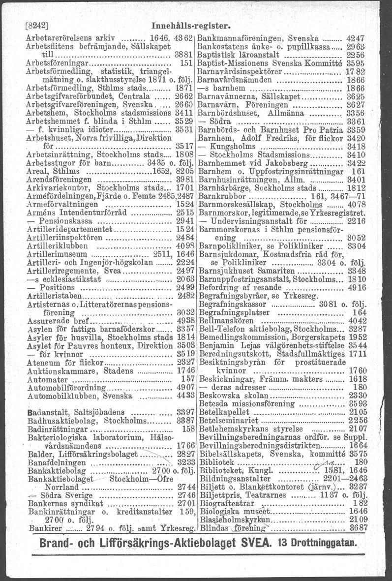 [8242J Innehålls-register. Arbetarerörelsens arkiv 1646, 4362 Bankmannaföreningen, Svenska 4247 Arbetsflitens befrämjande; Sällskapet. Bankostatens änke- o. pupillkassa.