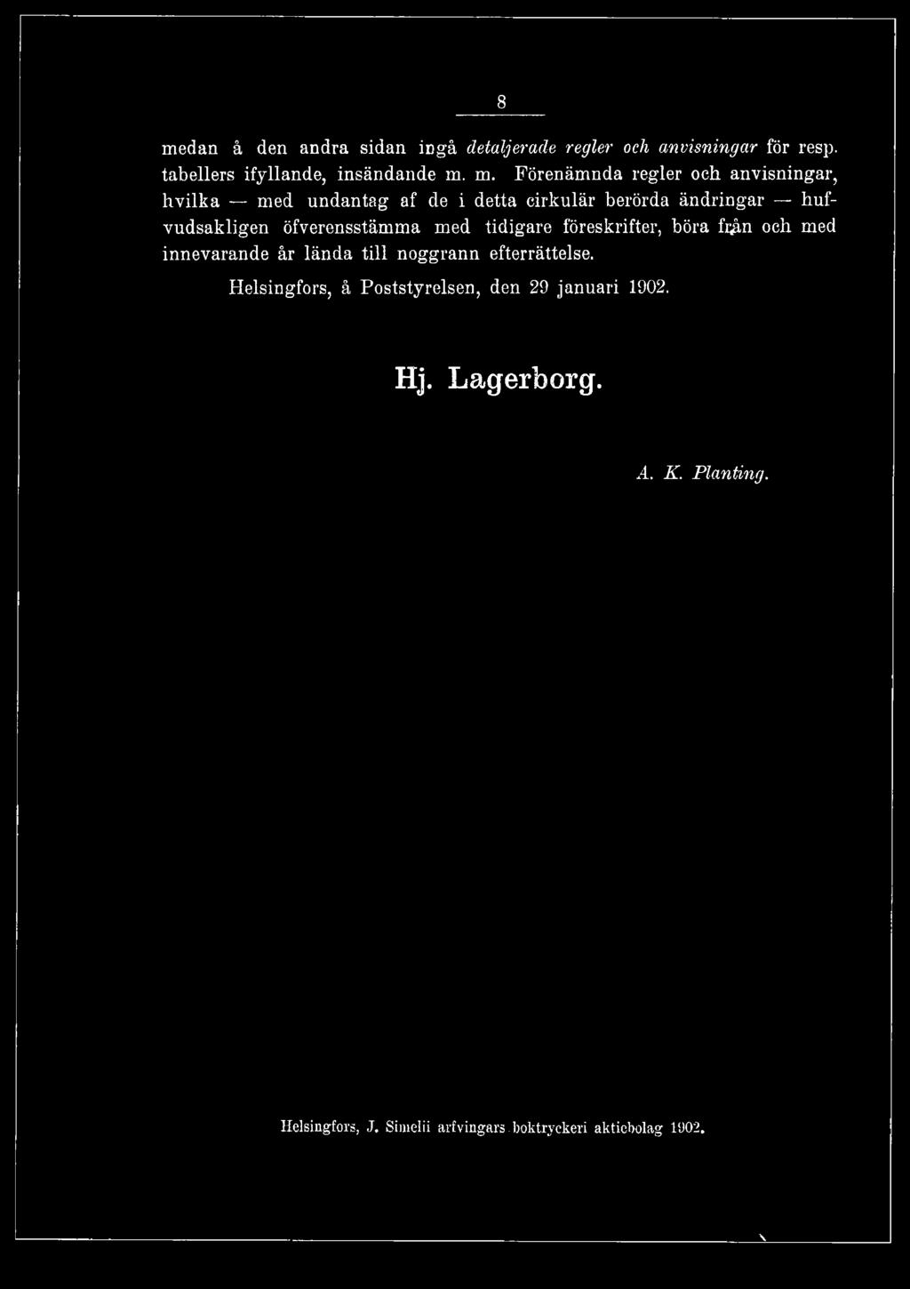 från och med innevarande år lända till noggrann efterrättelse.