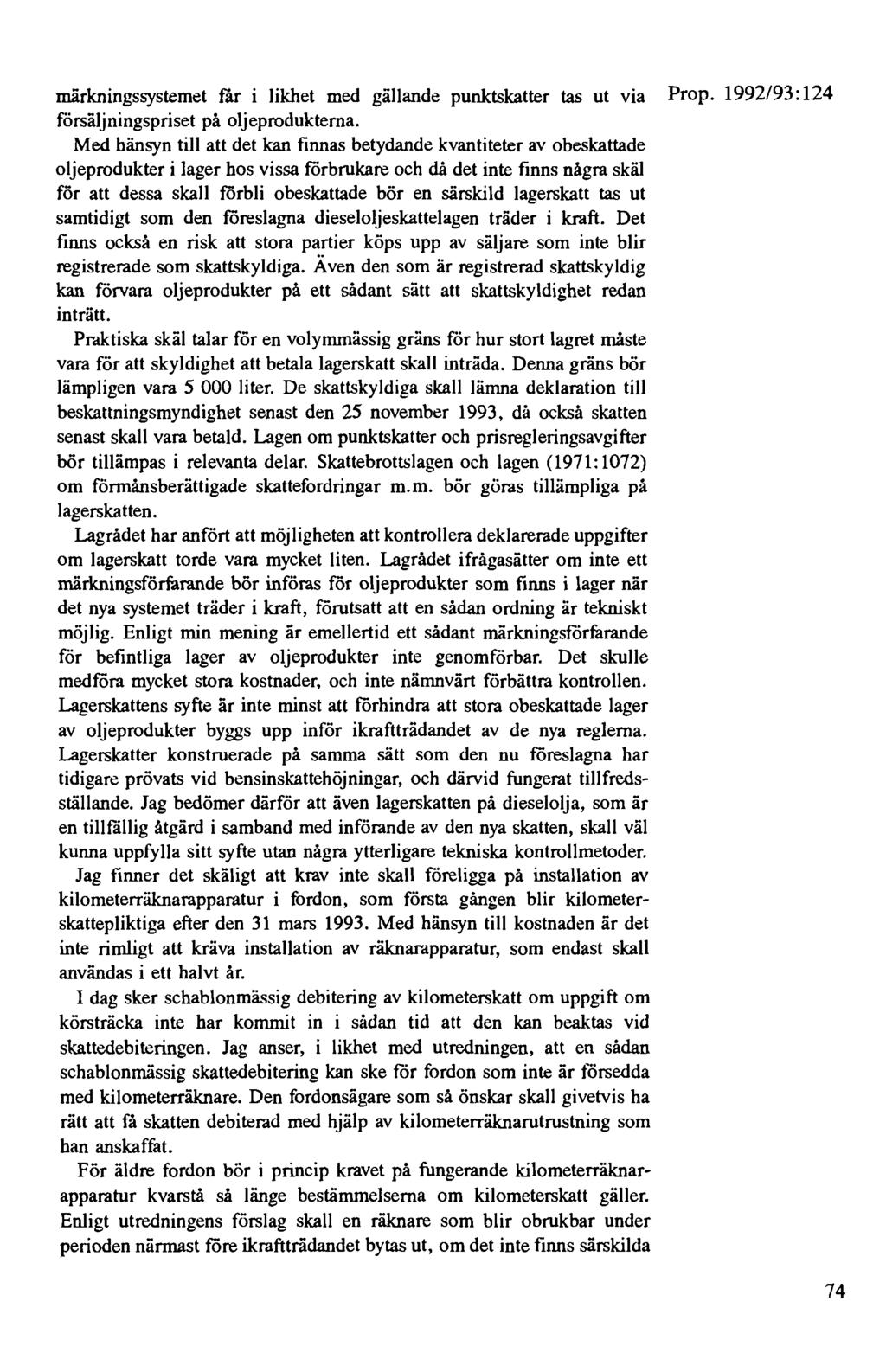 märkningssystemet far i likhet med gällande punktskatter tas ut via Prop. 1992/93: 124 försäljningspriset på oljeprodukterna.