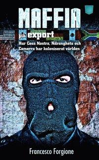 Maffia på export : hur Cosa Nostra, 'ndranghetan och camorran har koloniserat världen PDF ladda ner LADDA NER LÄSA Beskrivning Författare: Francesco Forgione.