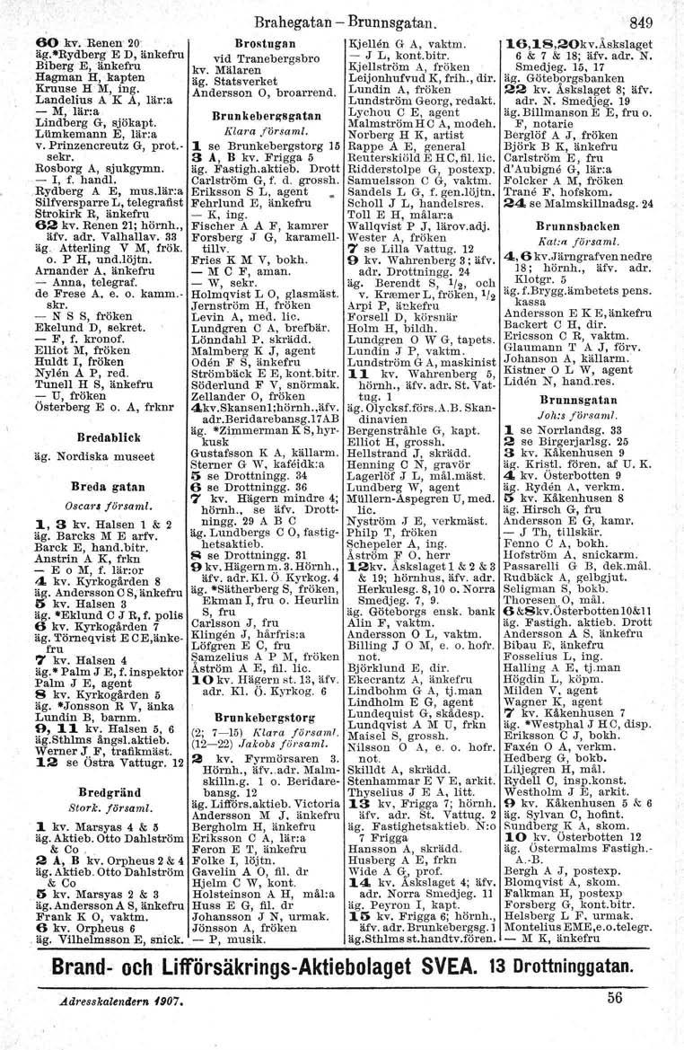 60 kv.renen 20' äg.-rydberg E D, änkefru Biberg E, 'änkefru Hagman H, kapten Kruuse H M, ing. Landelrus A K A, lär:a - M, lär:a Lindberg G, sjökapt. LUmkemann E, lär:a v. Prinzencreutz G, prat.- sekr.