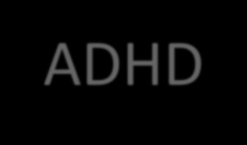 ADHD Tre olika varianter: 1. Huvudsakligen Uppmärksamhet/koncentration 2. Huvudsakligen Impulskontroll/hyperaktivitet 3.