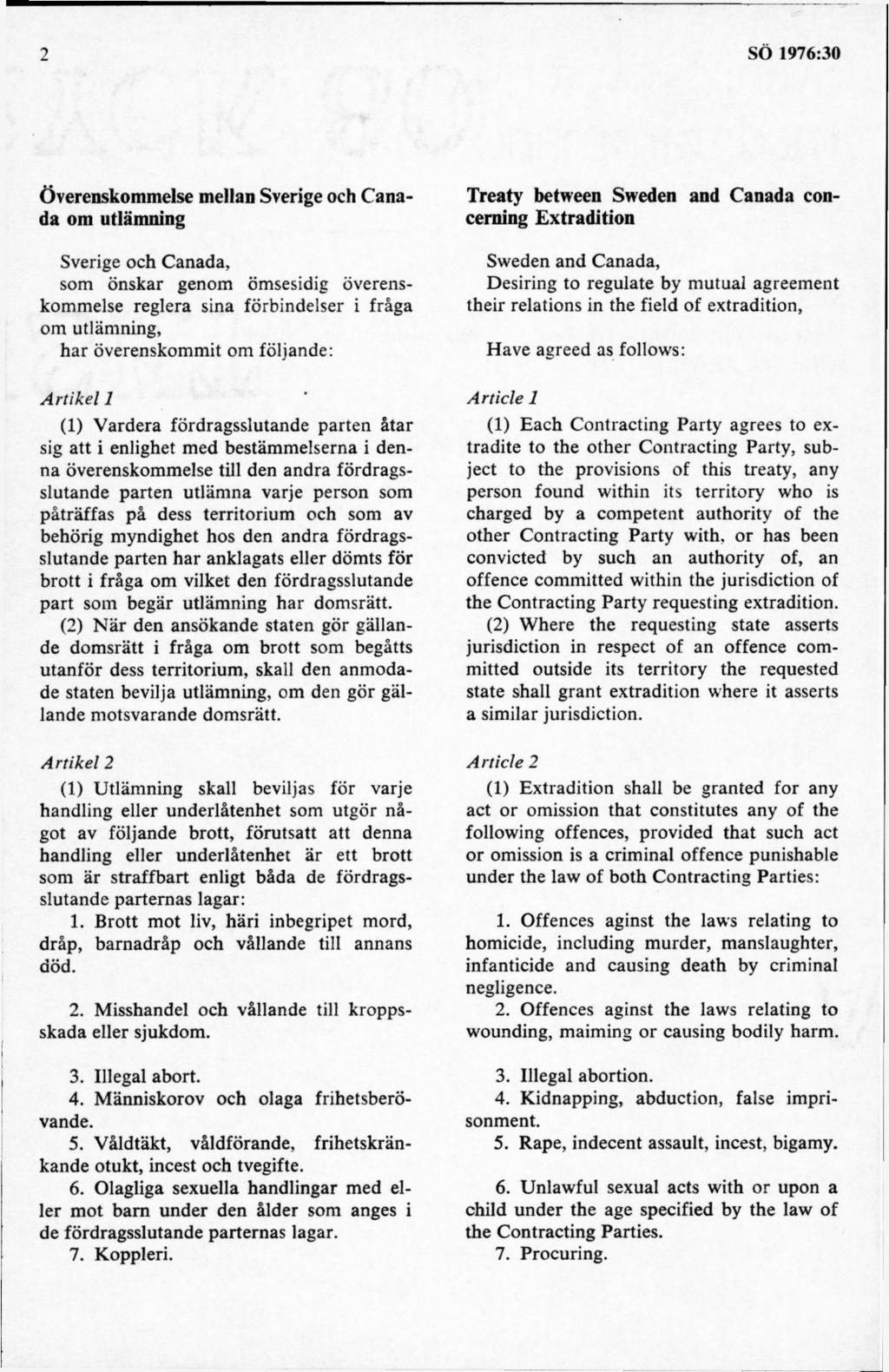 Överenskommelse mellan Sverige och Canada om utlämning Sverige och Canada, som önskar genom ömsesidig överenskommelse reglera sina förbindelser i fråga om utlämning, h ar överenskommit om följande: A