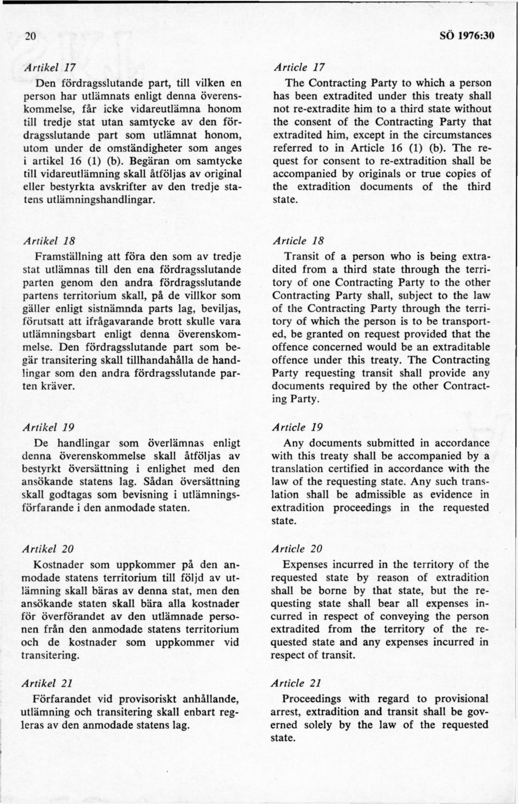 A rtikel 17 Den fördragsslutande part, till vilken en person har utläm nats enligt denna överenskommelse, får icke vidareutläm na honom till tredje stat utan samtycke av den fördragsslutande part som