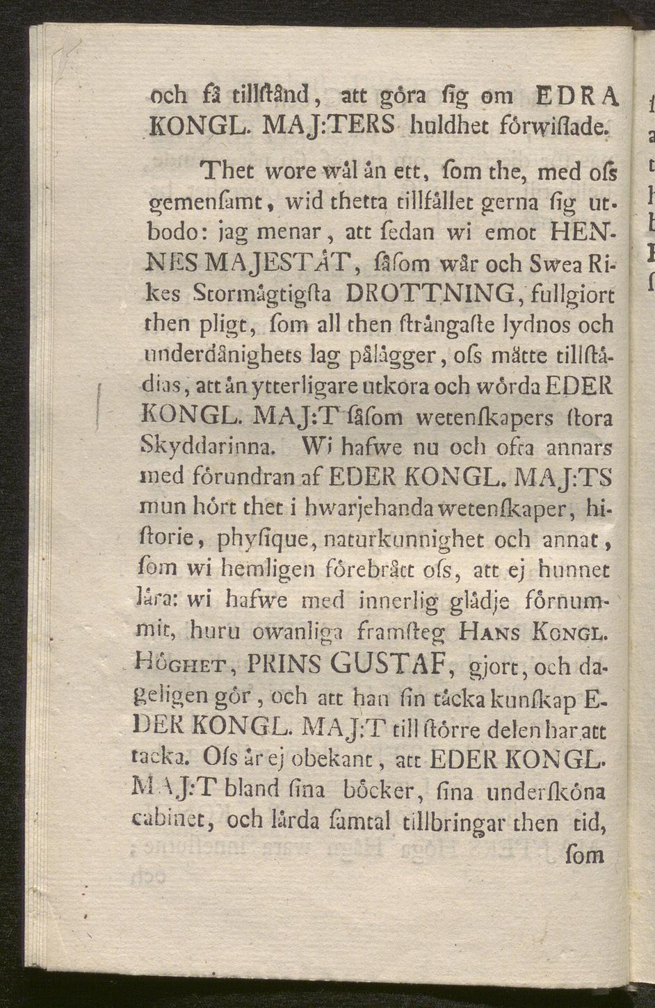 och Ö tillftånd, att gora fig om ED RA KONGL. MAJ:TERS huldhet fönyiflade. Thet wore wål ån ett, fom the, med ols gemenfamt, wid thetta tillfallet gerna % ut.