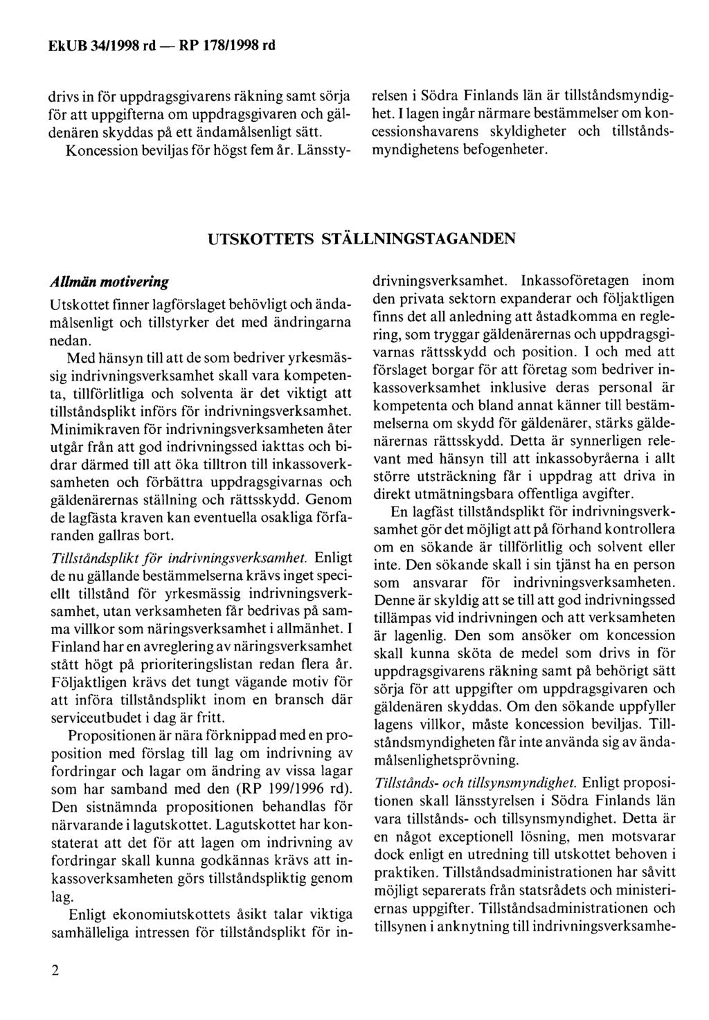 drivs in för uppdragsgivarens räkning samt sörja för att uppgifterna om uppdragsgivaren och gäldenären skyddas på ett ändamålsenligt sätt. Koncession beviljas för högst fem år.