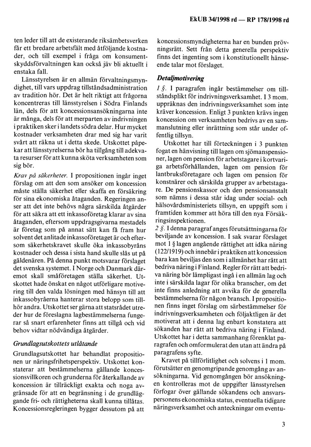ten leder till att de existerande riksämbetsverken får ett bredare arbetsfält med åtföljande kostnader, och till exempel i fråga om konsumentskyddsförvaltningen kan också jäv bli aktuellt i enstaka