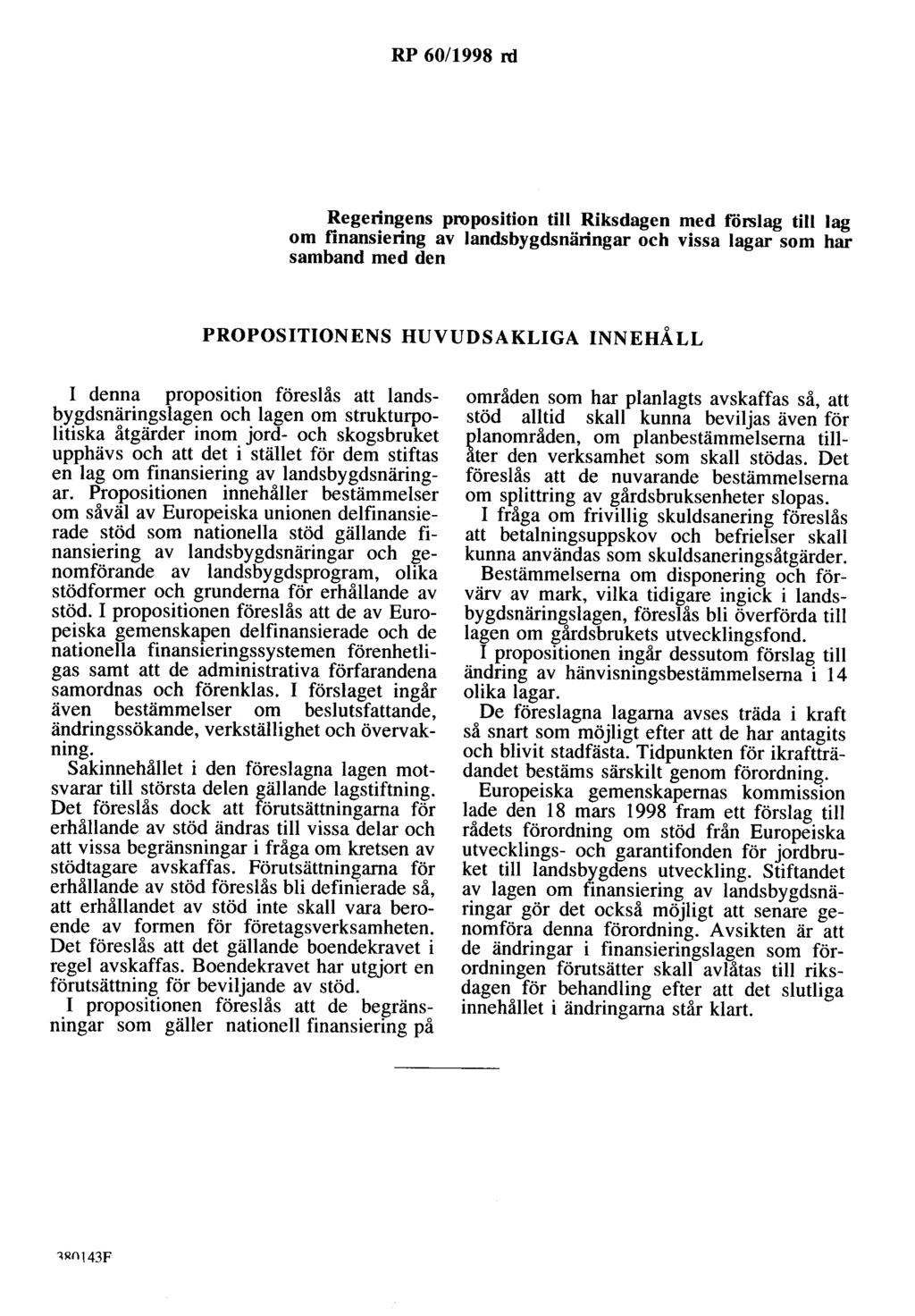 RP 60/1998 rd Regeringens proposition till Riksdagen med rörslag till lag om finansiering av landsbygdsnäringar och vissa lagar som har samband med den PROPOSITIONENS HUVUDSAKLIGA INNEHÅLL I denna
