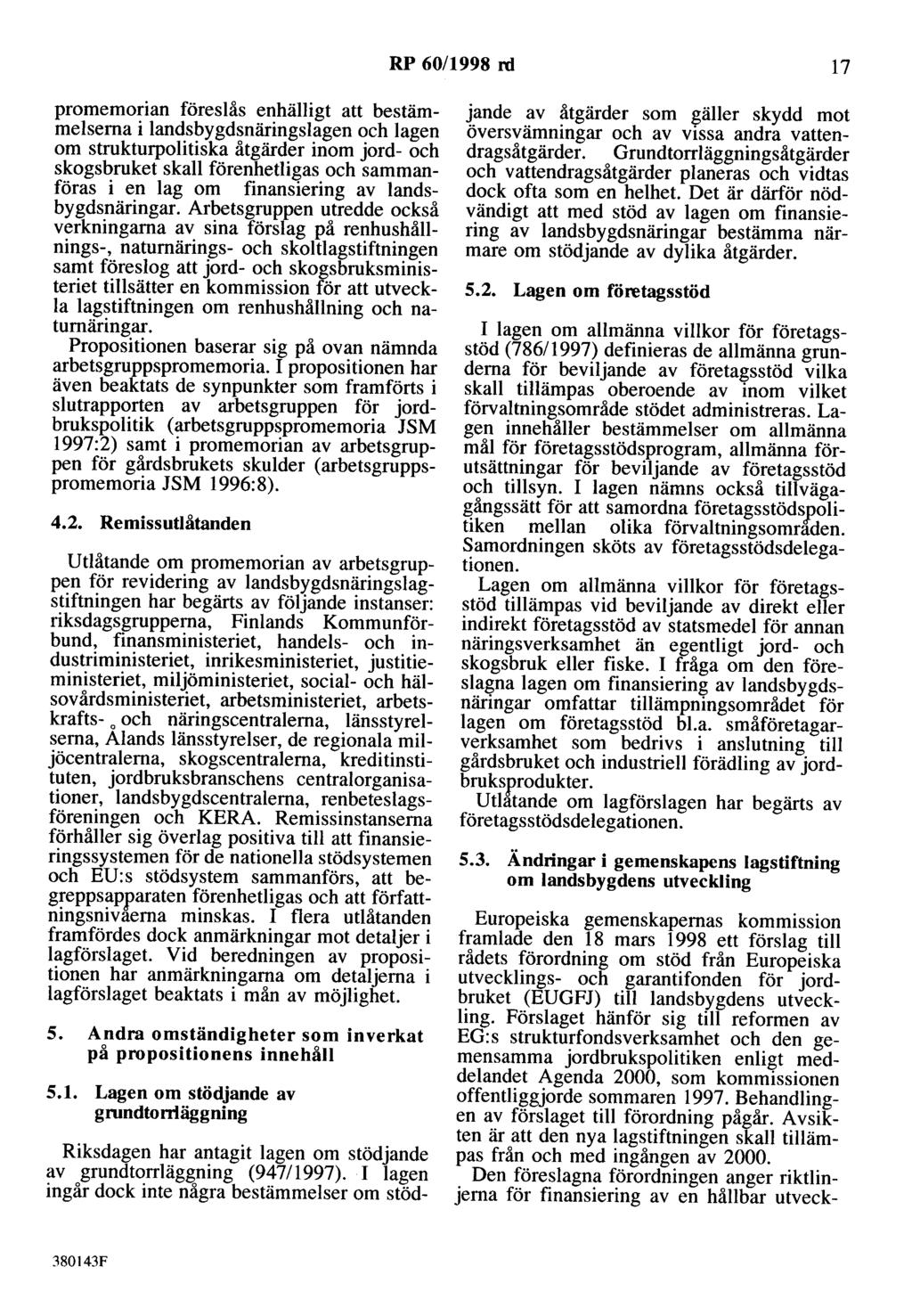 RP 60/1998 rd 17 promemorian föreslås enhälligt att bestämmelserna i landsbygdsnäringslagen och lagen om strukturpolitiska åtgärder inom jord- och skogsbruket skall förenhetligas och sammanföras i en
