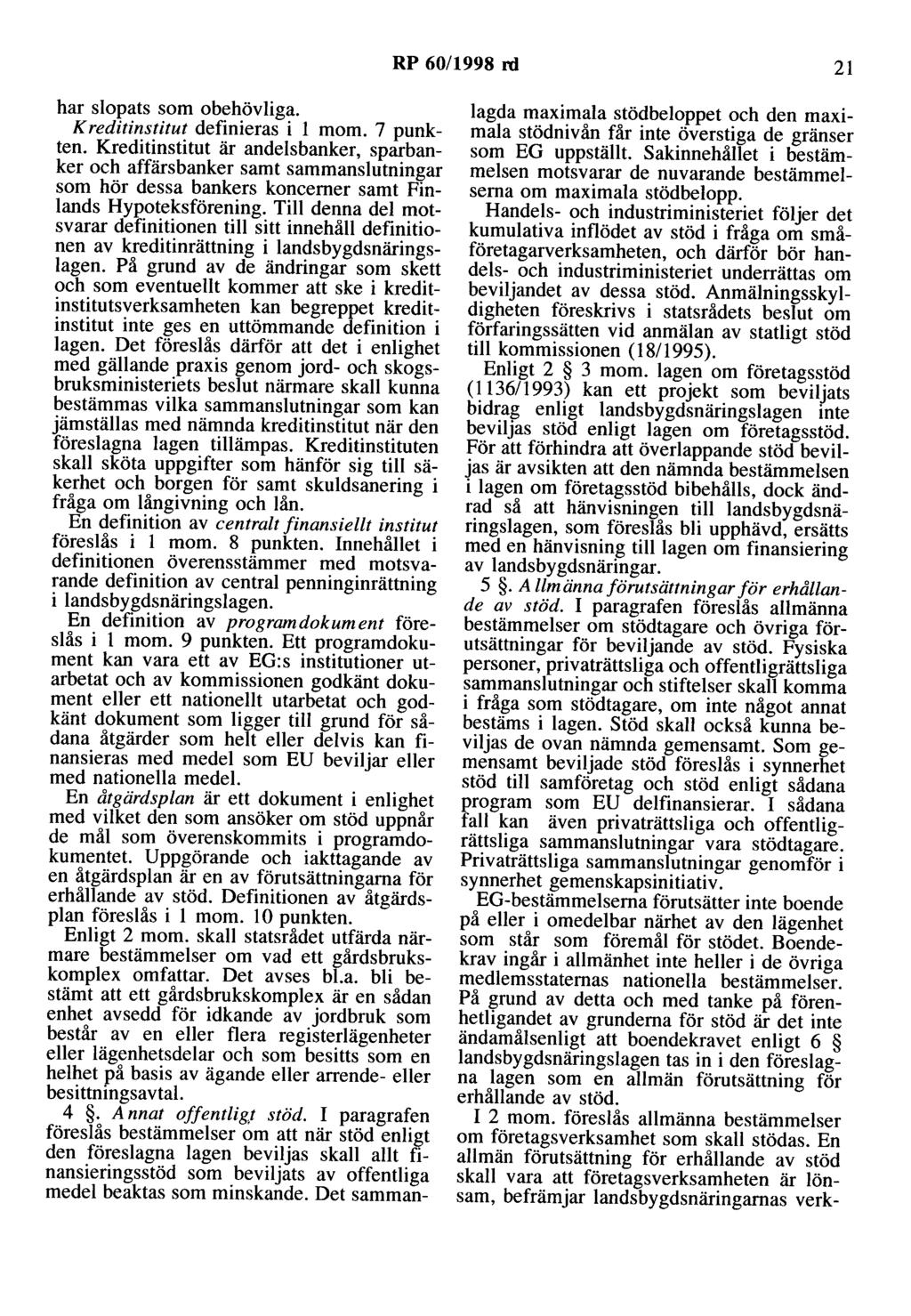 RP 60/1998 rd 21 har slopats som obehövliga. Kreditinstitut definieras i l mom. 7 punkten.