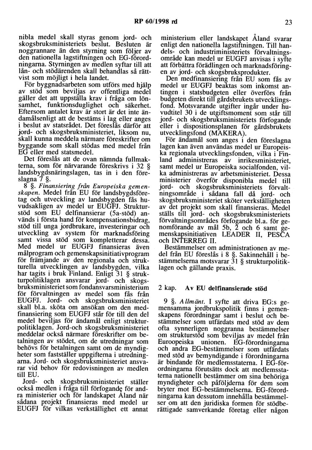RP 60/1998 rd 23 nibla medel skall styras genom jord- och skogsbruksministeriets beslut. Besluten är noggrannare än den styrning som följer av den nationella lagstiftningen och EG-förordningarna.
