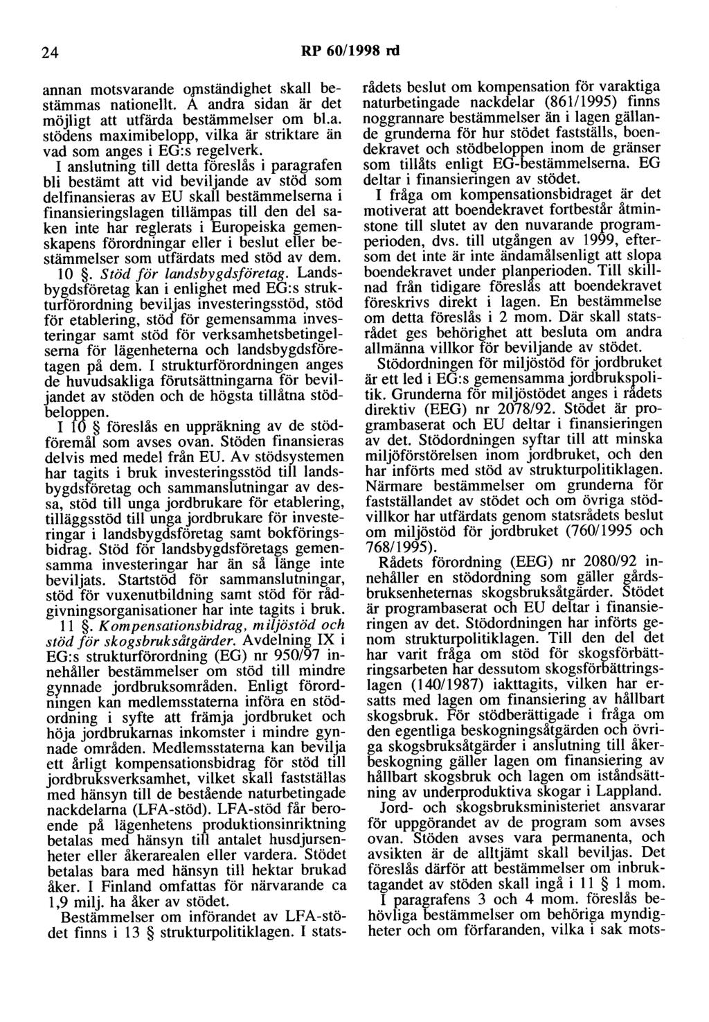 24 RP 60/1998 rd annan motsvarande 0p1ständighet skall bestämmas nationellt. A andra sidan är det möjligt att utfärda bestämmelser om bl.a. stödens maximibelopp, vilka är striktare än vad som anges i EG:s regelverk.