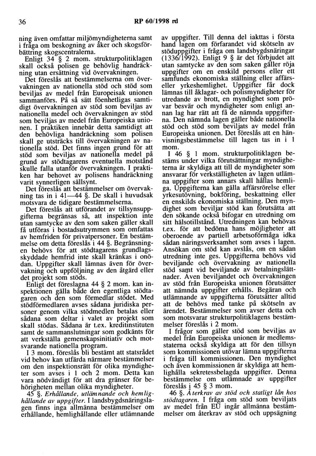 36 RP 60/1998 rd nin~ även omfattar miljöm.r,ndighetema samt i fraga om beskogning av aker och skogsförbättring skogscentralema. Enligt 34 2 mom.