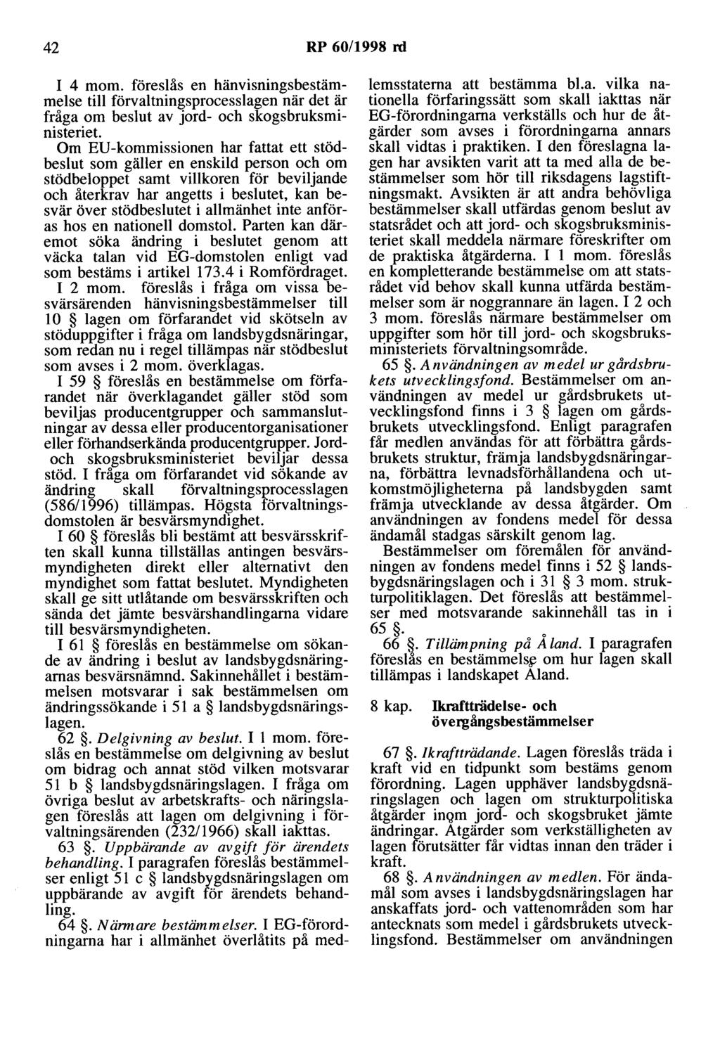 42 RP 60/1998 rd I 4 mom. föreslås en hänvisningsbestämmelse till förvaltningsprocesslagen när det är fråga om beslut av jord- och skogsbruksministeriet.