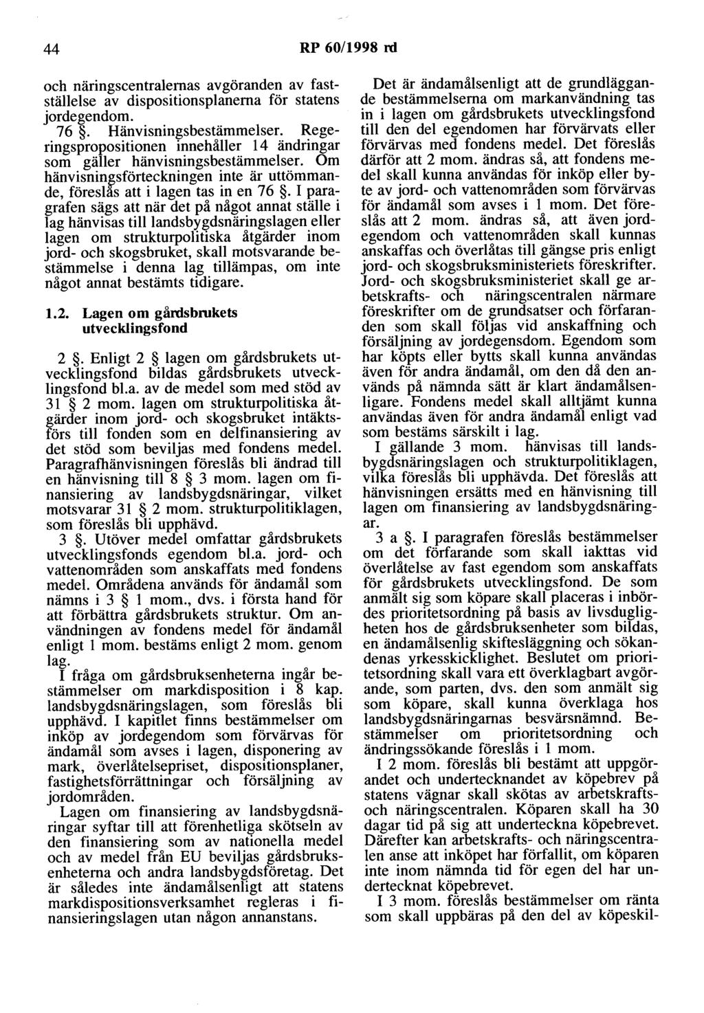 44 RP 60/1998 rd och näringscentralemas avgöranden av fastställelse av dispositionsplanerna för statens jordegendom. 76. Hänvisningsbestämmelser.