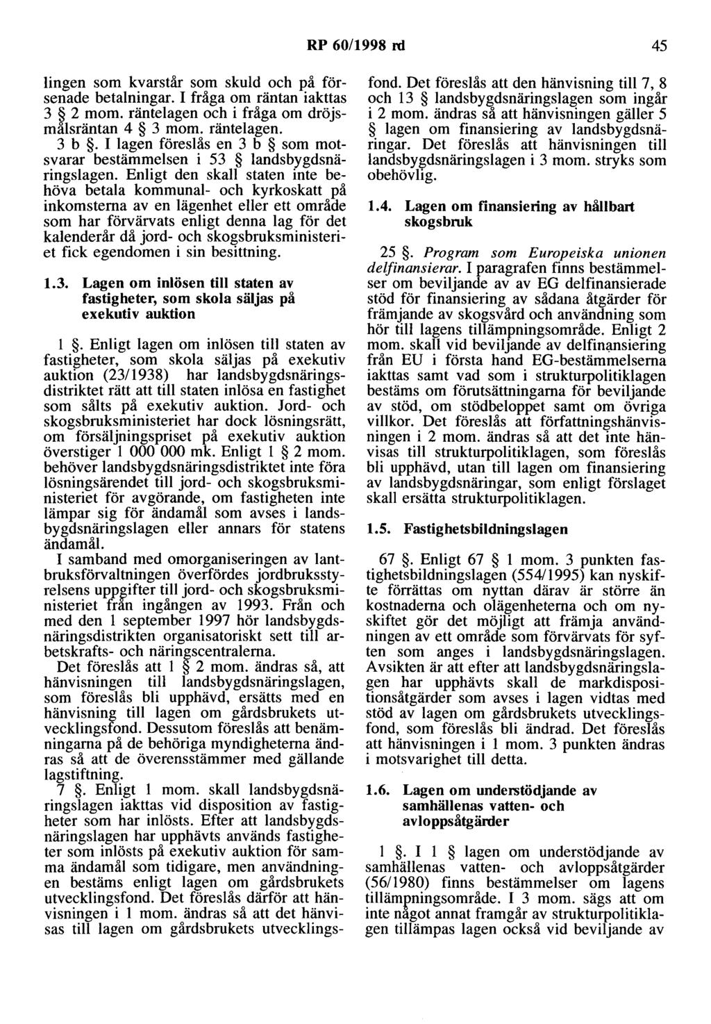 RP 60/1998 rd 45 lingen som kvarstår som skuld och på försenade betalningar. I fråga om räntan iakttas 3 2 mom. räntetagen och i fråga om dröjsmålsräntan 4 3 mom. räntelagen. 3 b.
