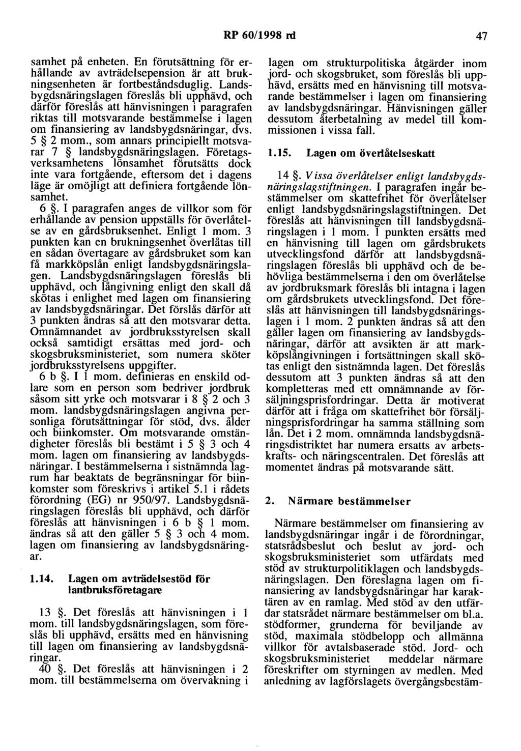 RP 60/1998 rd 47 samhet på enheten. En förutsättning för erhållande av avträdelsepension är att brukningsenheten är fortbeståndsduglig.