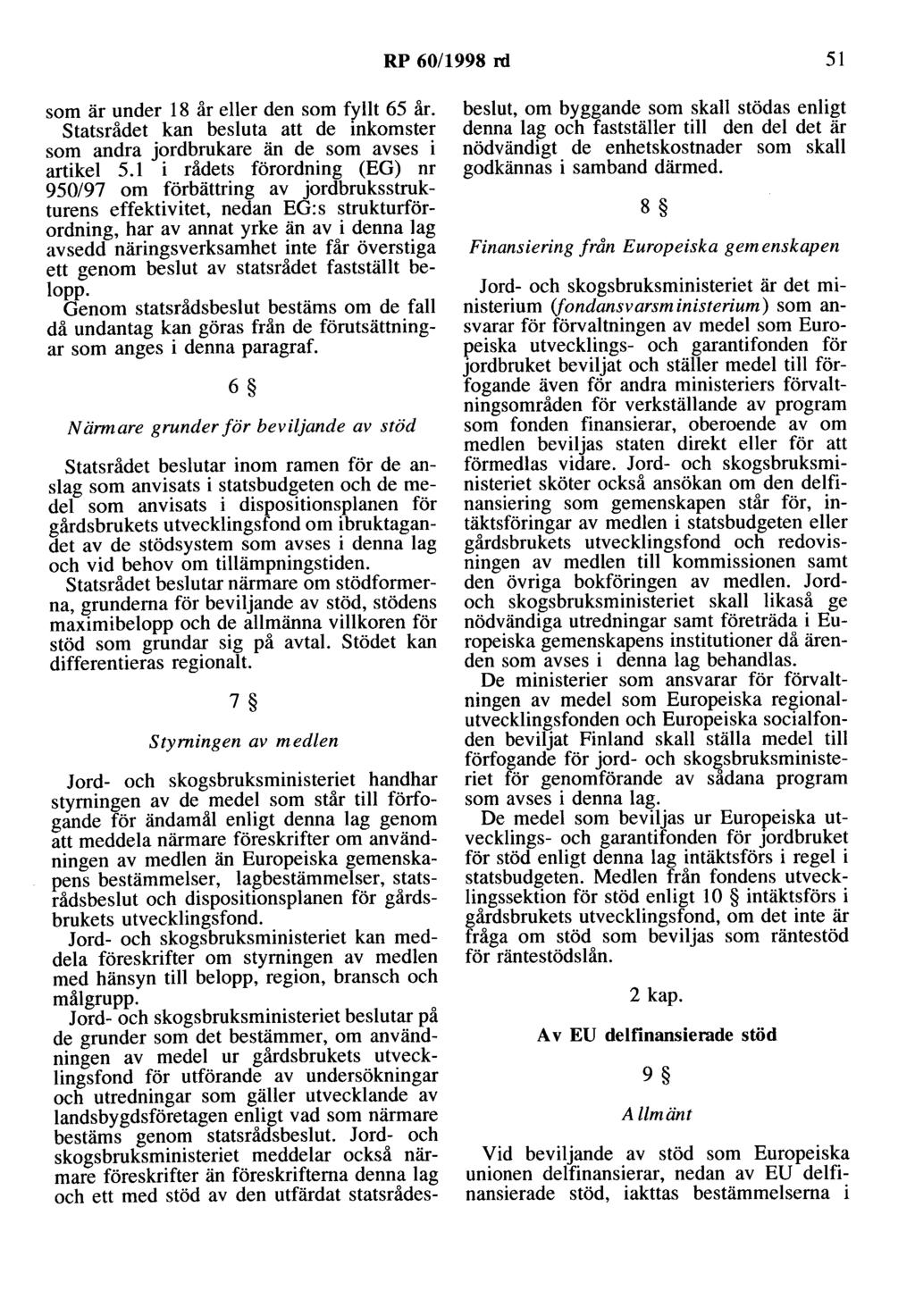 RP 60/1998 rd 51 som är under 18 år eller den som fyllt 65 år. statsrådet kan besluta att de inkomster som andra jordbrukare än de som avses i artikel 5.
