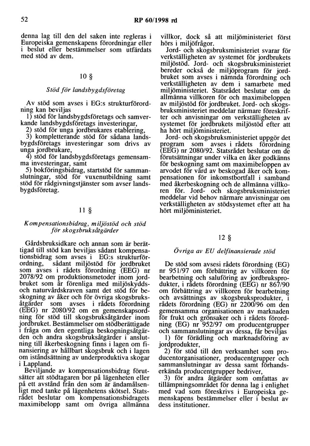 52 RP 60/1998 rd denna lag till den del saken inte regleras i Europeiska gemenskapens förordningar eller i beslut eller bestämmelser som utfärdats med stöd av dem.