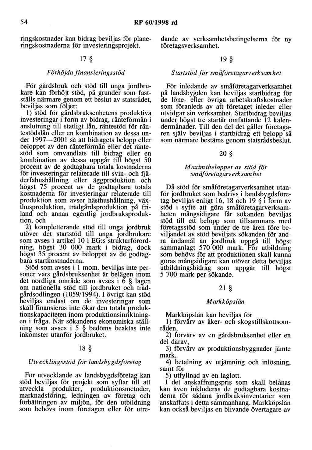 54 RP 60/1998 rd ringskostnader kan bidrag beviljas för planeringskostnaderna för investeringsprojekt 17 Förhöjda finansieringsstöd För gårdsbruk och stöd till unga jordbrukare kan förhöjt stöd, på