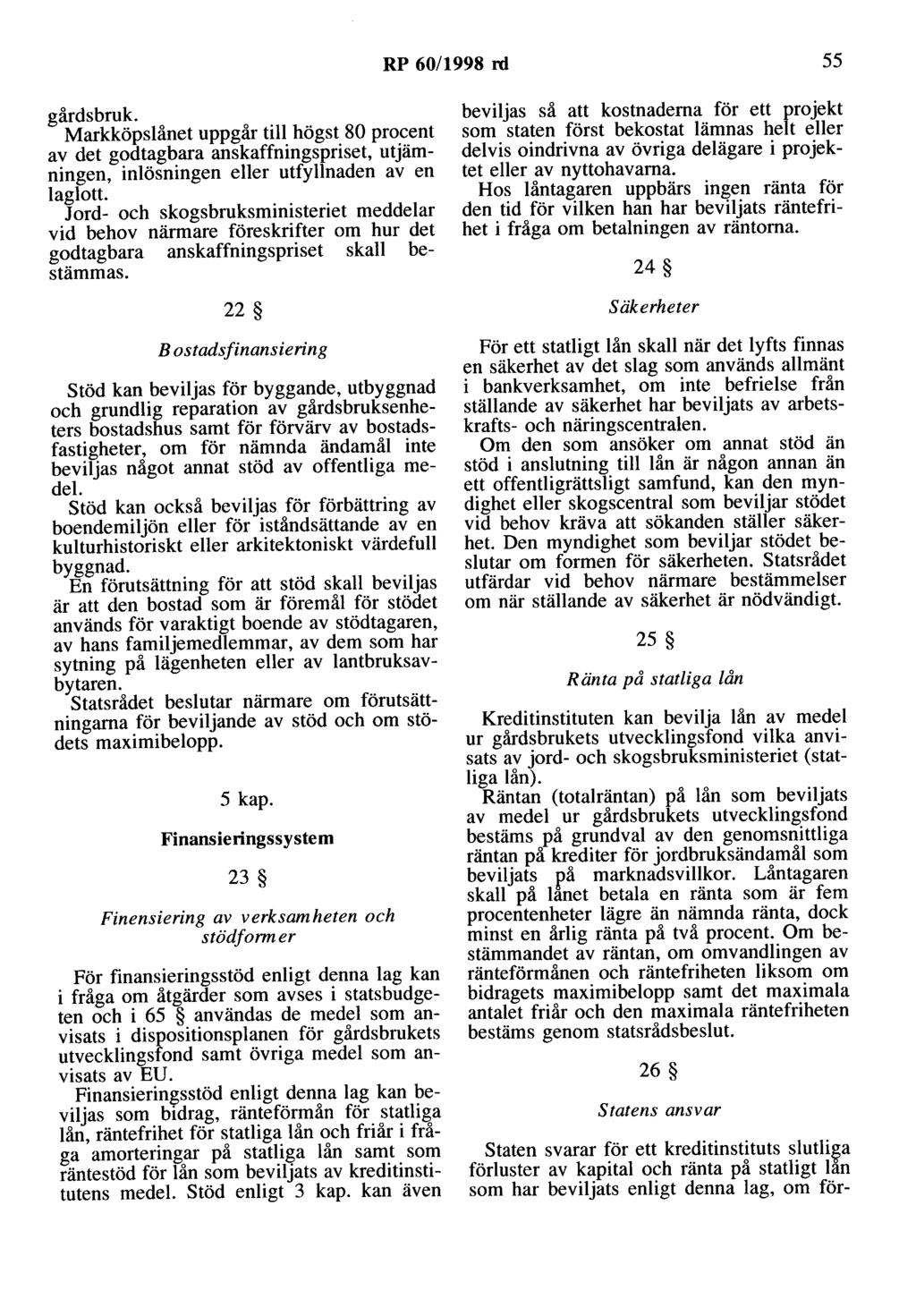 RP 60/1998 rd 55 gårds bruk. Markköpslånet uppgår till högst 80 procent av det godtagbara anskaffningspriset, utjämningen, inlösningen eller utfyllnaden av en laglott.