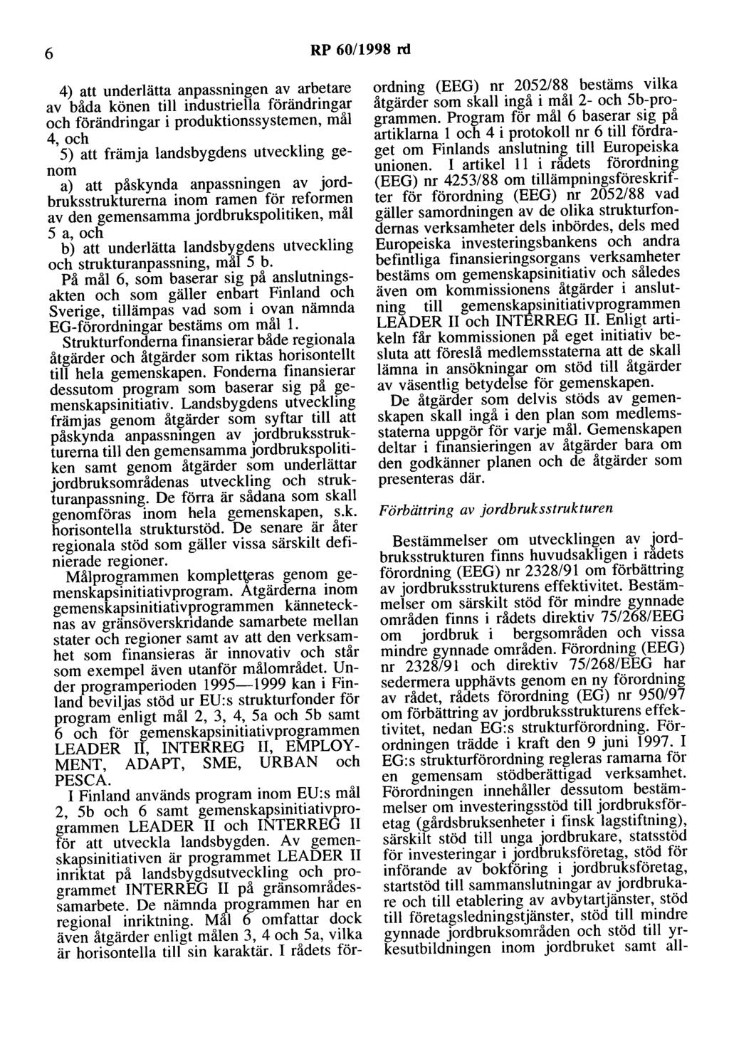 6 RP 60/1998 rd 4) att underlätta anpassningen av arbetare av båda könen till industriella förändringar och förändringar i produktionssystemen, mål 4, och 5) att främja landsbygdens utveckling genom