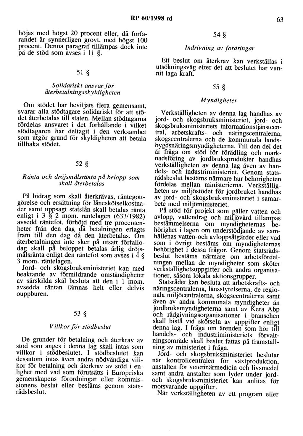 RP 60/1998 rd 63 höjas med högst 20 procent eller, då förfarandet är synnerligen grovt, med högst l 00 procent. Denna paragraf tillämpas dock inte på de stöd som avses i 11.
