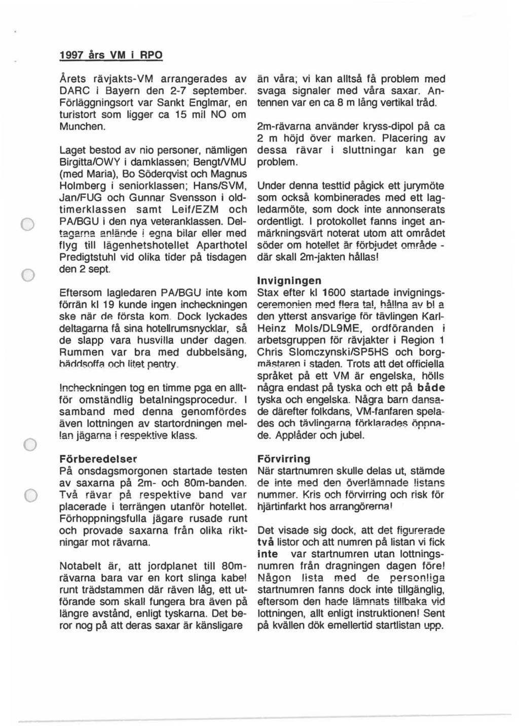 1997 års VM i RPO Årets rävjakts-vm arrangerades av DARC i Bayern den 2-7 september. Förläggningsrt var Sankt Englmar, en turistrt sm ligger ca 15 mil NO m Munchen.