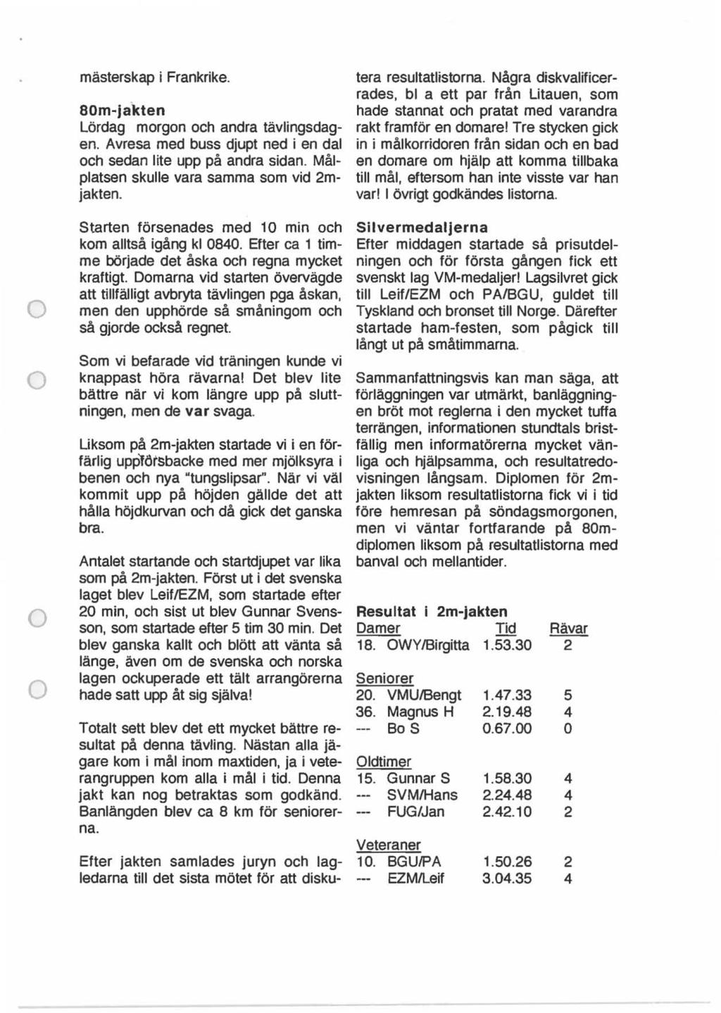 mästerskap i Frankrike. 80m jalden Lördag mrgn ch andra tävlingsdagen. Avresa med buss djupt ned i en dal ch sedan lite upp på andra sidan. Målplatsen skulle vara samma sm vid 2mjakten.
