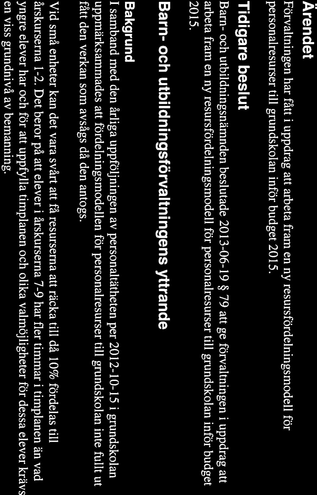 resursfördelningsmodellen träder i kraft från höst terminen 2015 samt att den införs stegvis, i två steg, med full effekt från höstterminen 2016.