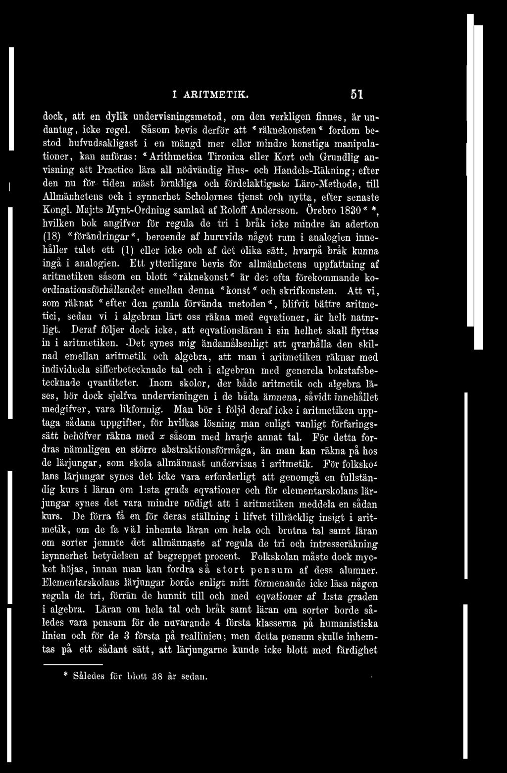 1 ARITMETIK. 51 dock, att en dylik undervisningsmetod, om den verkligen finnes, är undantag, icke regel.