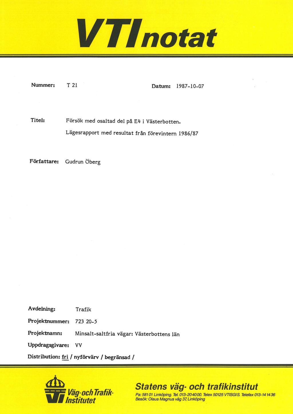 VTnotat Nummer: T 21 Datum: 1987-10-07 Titel: Försök med osaltad del på E4 i Västerbotten.