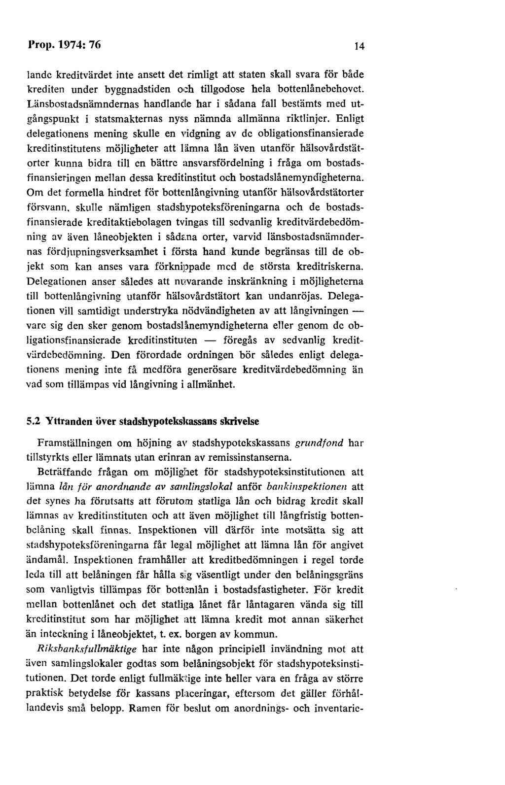 Prop. 1974: 76 14!ande kreditvärdet inte ansett det rimligt att staten skall svara för både krediten under byggnadstiden o ~h tillgodose hela bottenlånebehovet.