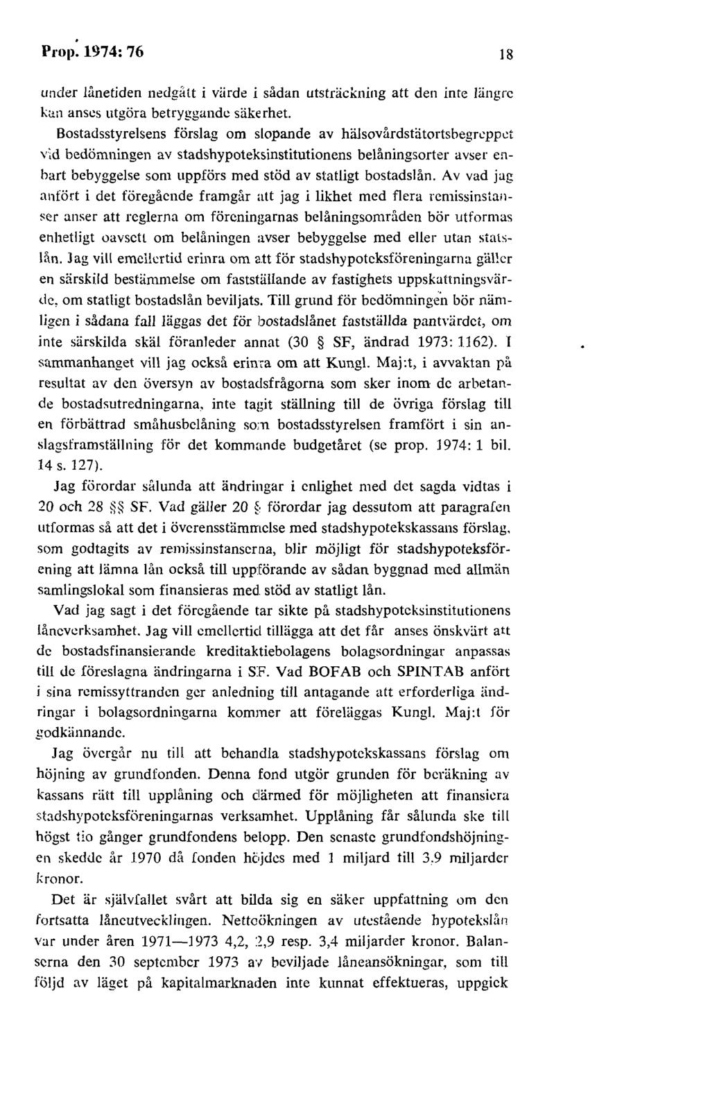 Prop. 1974: 76 18 under lånetiden nedgiht i viirde i sådan utsträckning att den inte längre k<in anses utgöra betryggande säkerhet.